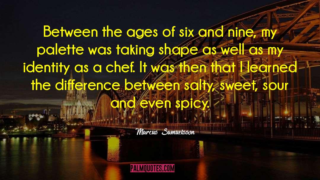 Marcus Samuelsson Quotes: Between the ages of six