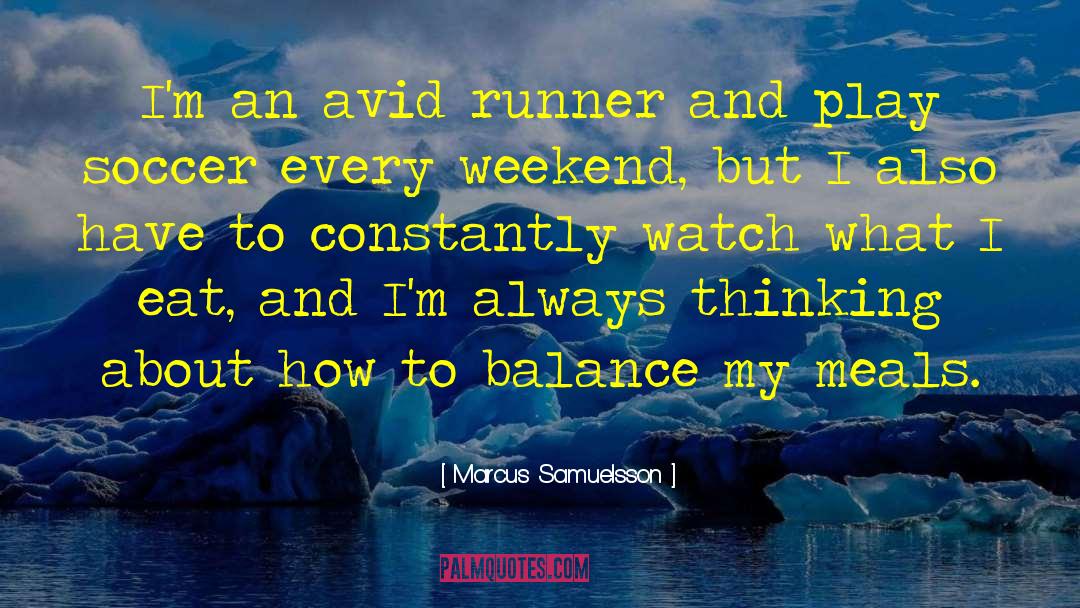 Marcus Samuelsson Quotes: I'm an avid runner and