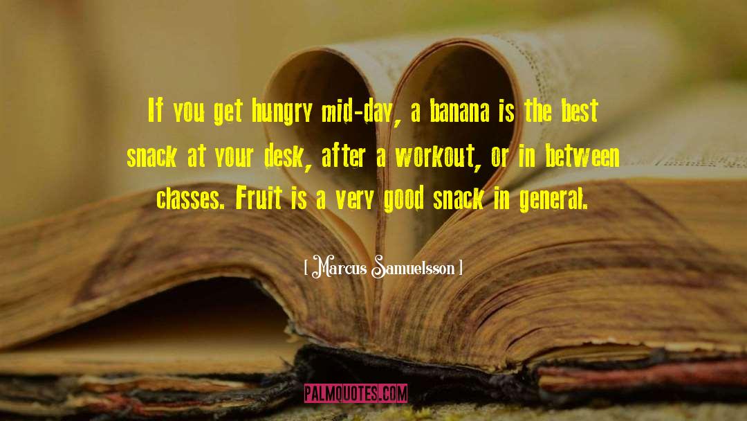 Marcus Samuelsson Quotes: If you get hungry mid-day,