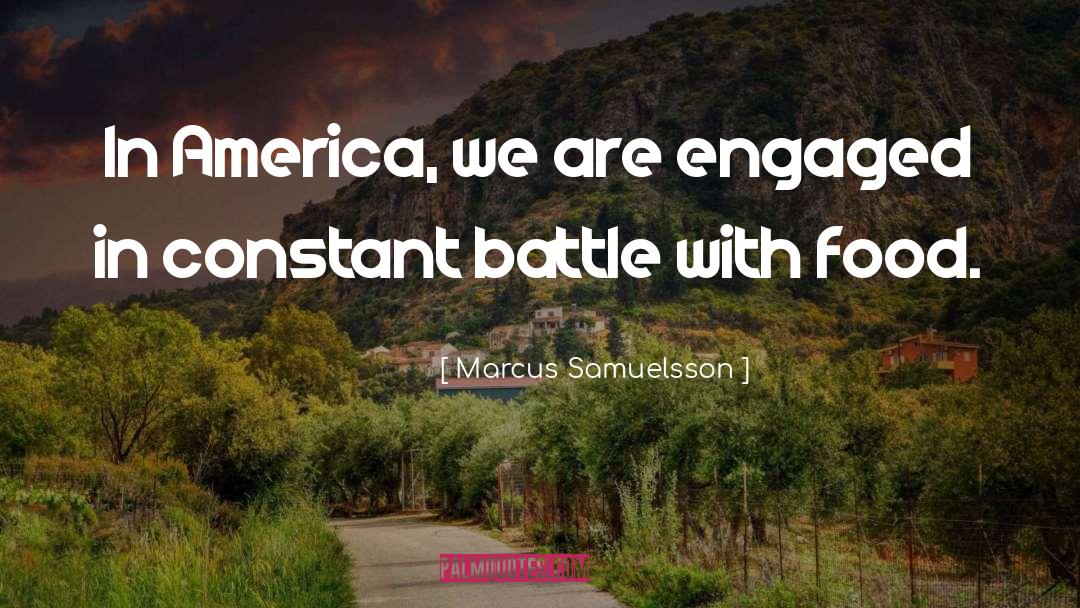 Marcus Samuelsson Quotes: In America, we are engaged