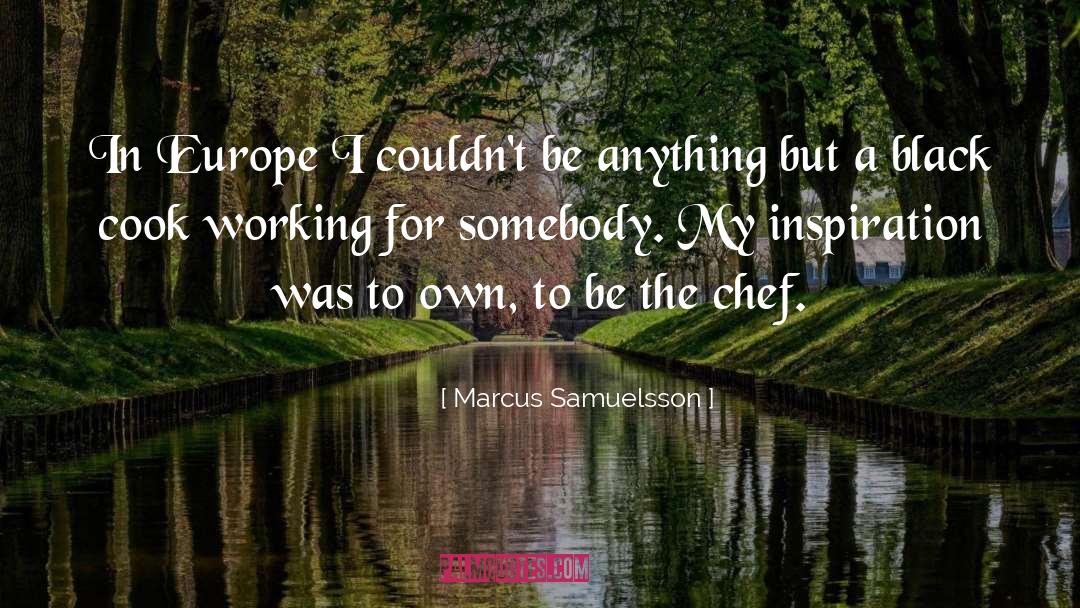 Marcus Samuelsson Quotes: In Europe I couldn't be