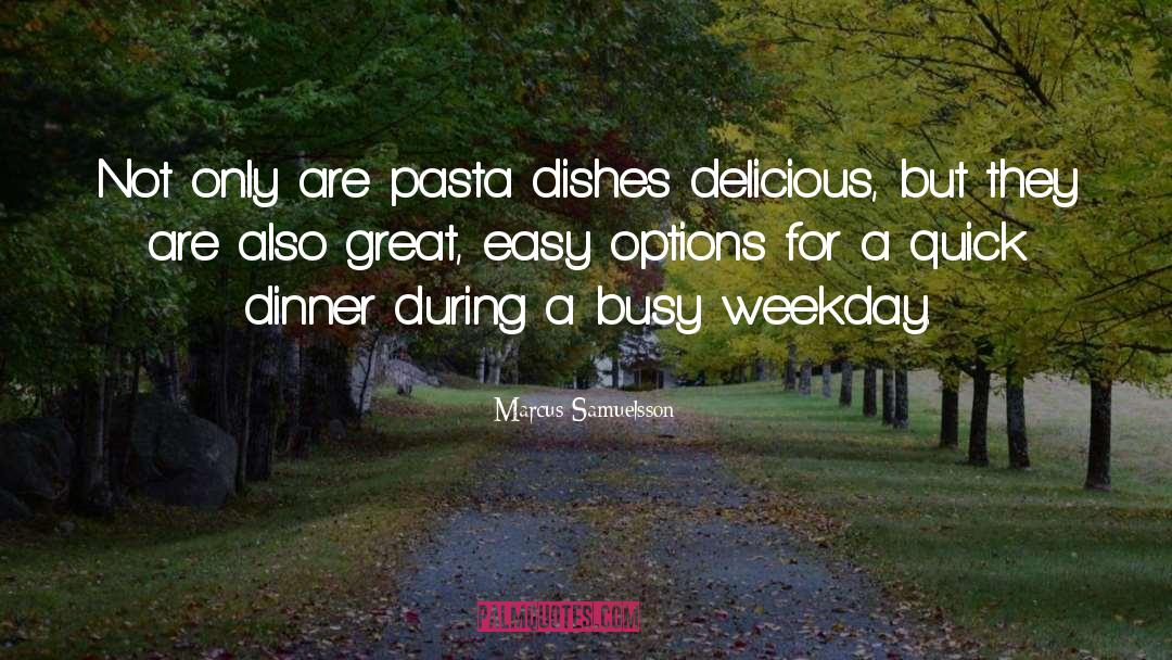 Marcus Samuelsson Quotes: Not only are pasta dishes