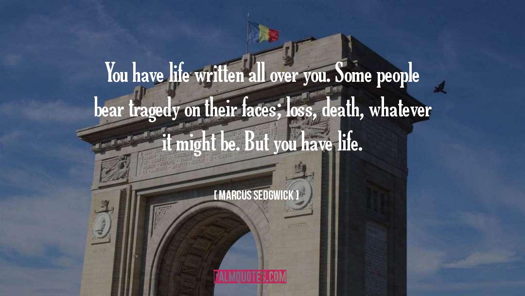 Marcus Sedgwick Quotes: You have life written all