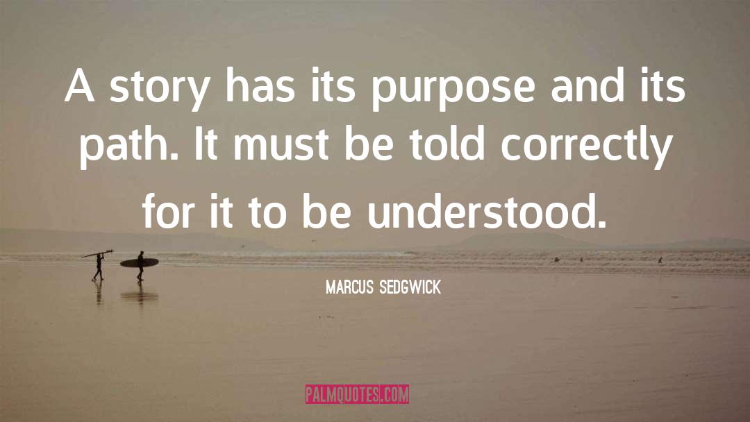 Marcus Sedgwick Quotes: A story has its purpose