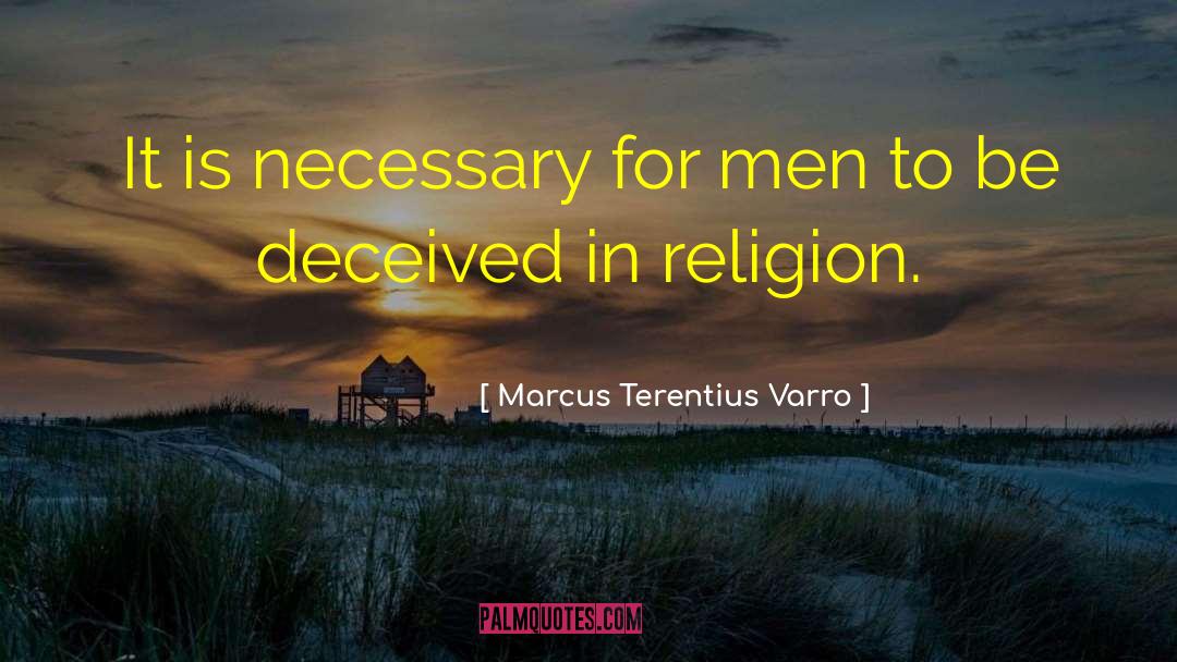 Marcus Terentius Varro Quotes: It is necessary for men