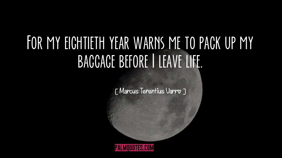 Marcus Terentius Varro Quotes: For my eightieth year warns