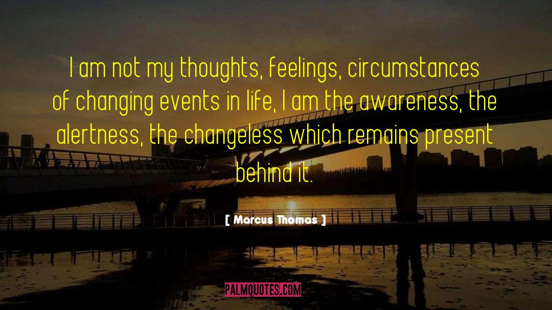 Marcus Thomas Quotes: I am not my thoughts,