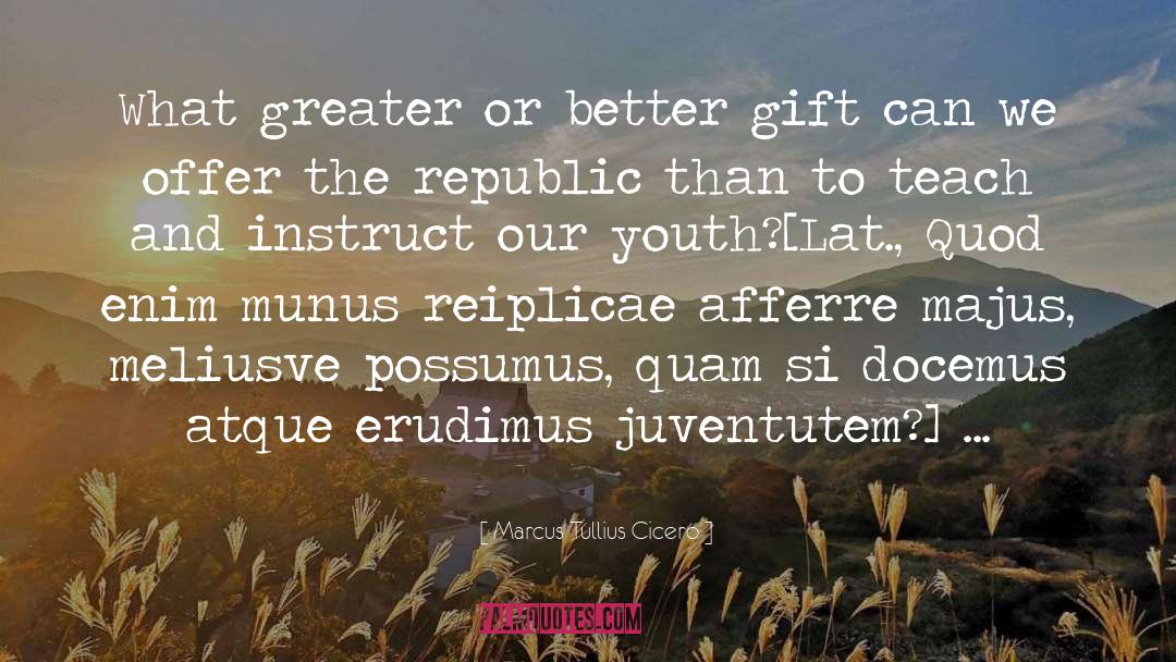 Marcus Tullius Cicero Quotes: What greater or better gift