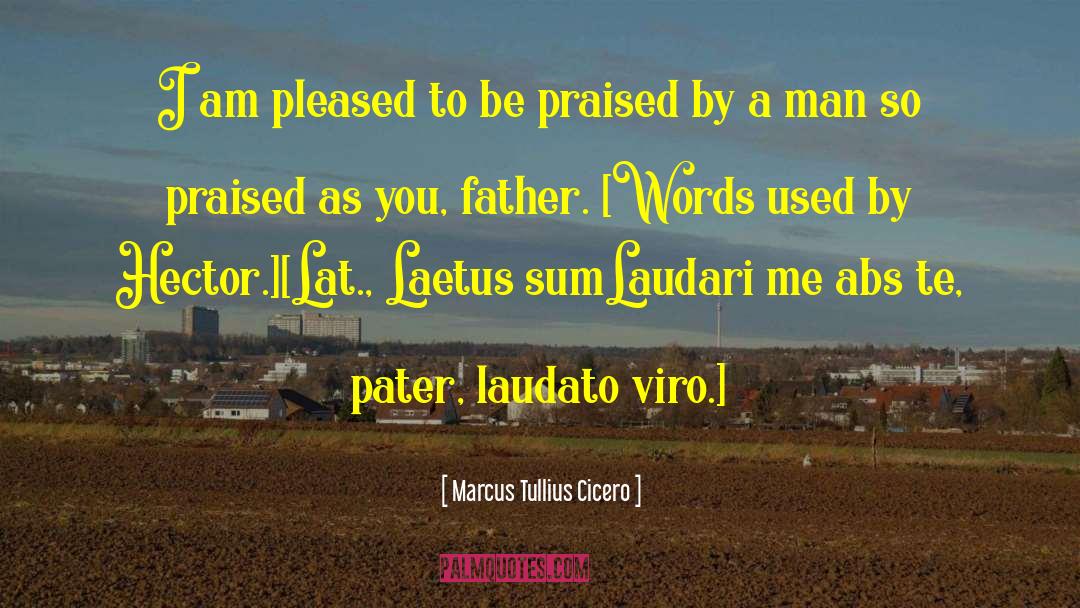 Marcus Tullius Cicero Quotes: I am pleased to be