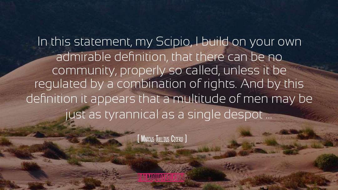 Marcus Tullius Cicero Quotes: In this statement, my Scipio,