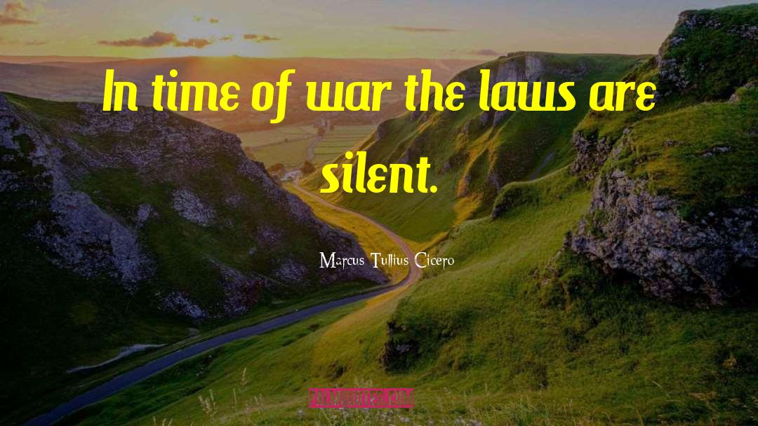 Marcus Tullius Cicero Quotes: In time of war the