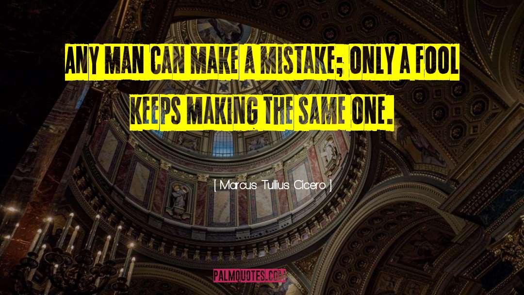 Marcus Tullius Cicero Quotes: Any man can make a