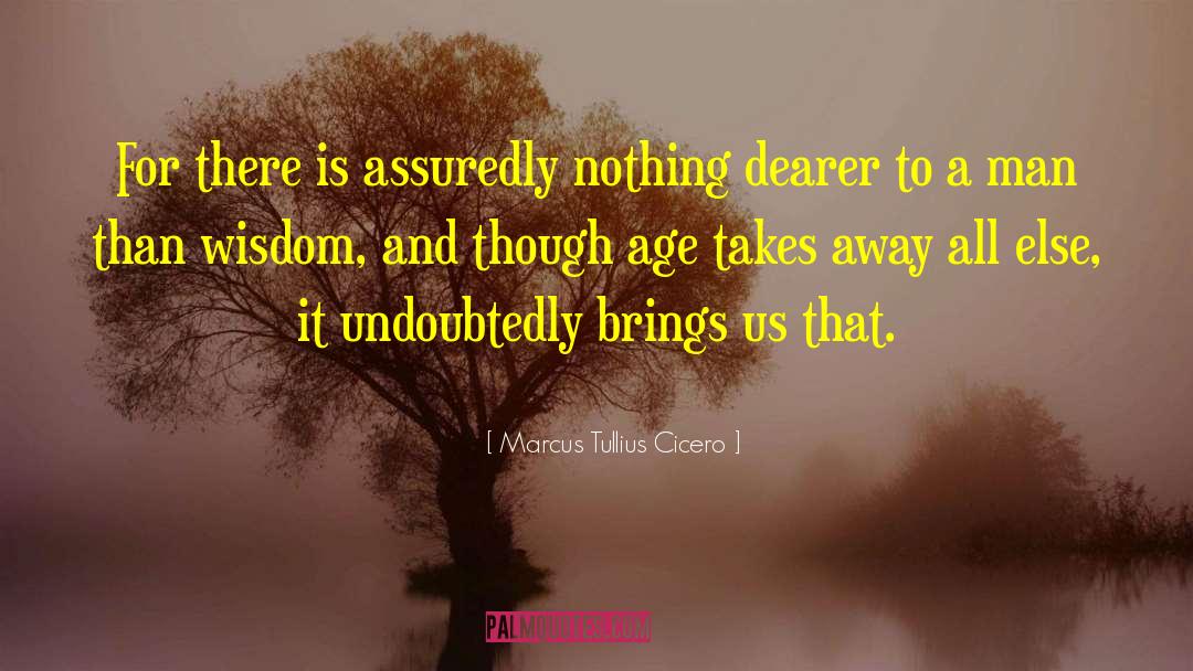 Marcus Tullius Cicero Quotes: For there is assuredly nothing