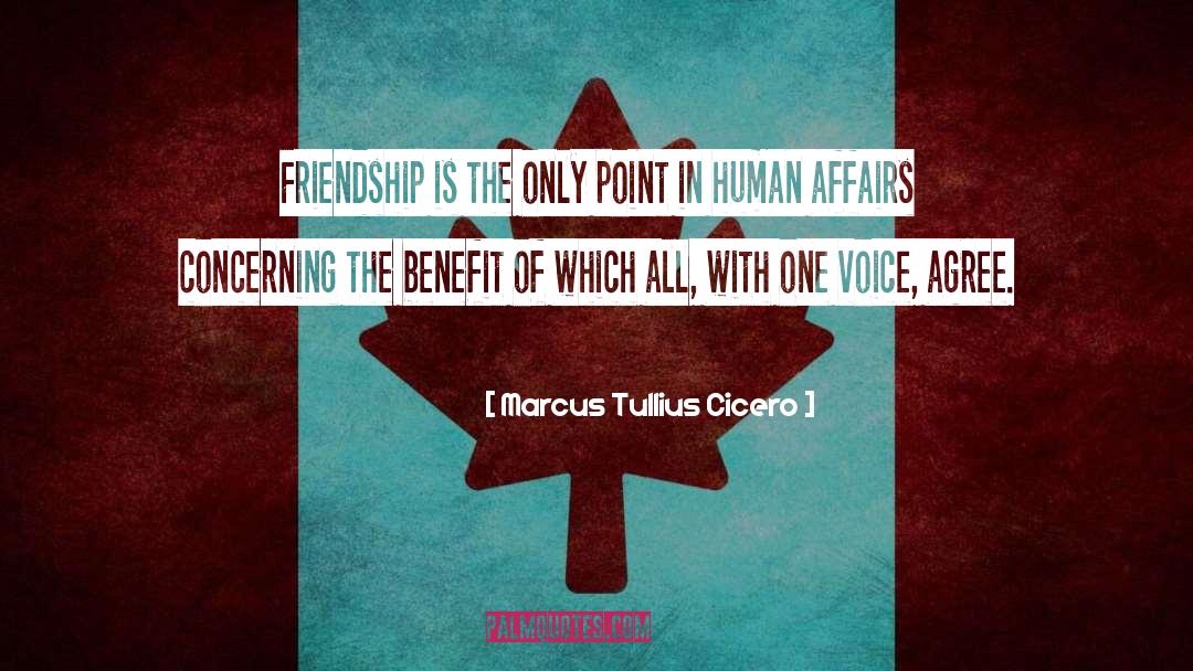 Marcus Tullius Cicero Quotes: Friendship is the only point