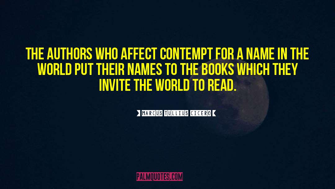 Marcus Tullius Cicero Quotes: The authors who affect contempt