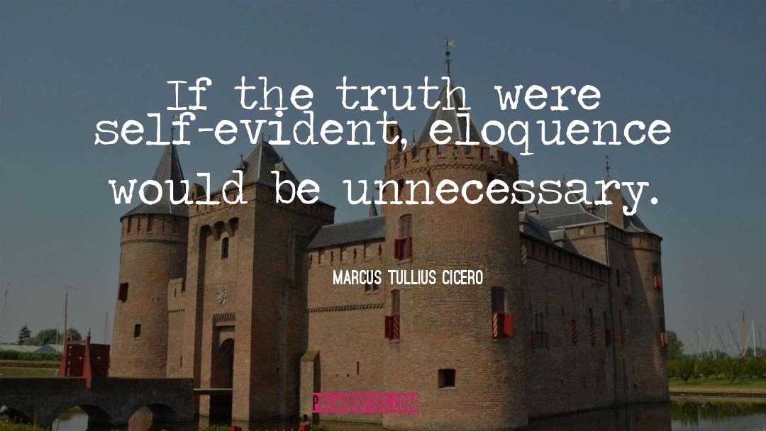 Marcus Tullius Cicero Quotes: If the truth were self-evident,