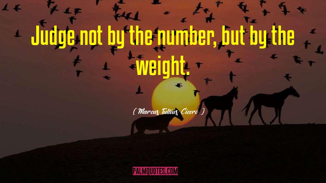 Marcus Tullius Cicero Quotes: Judge not by the number,