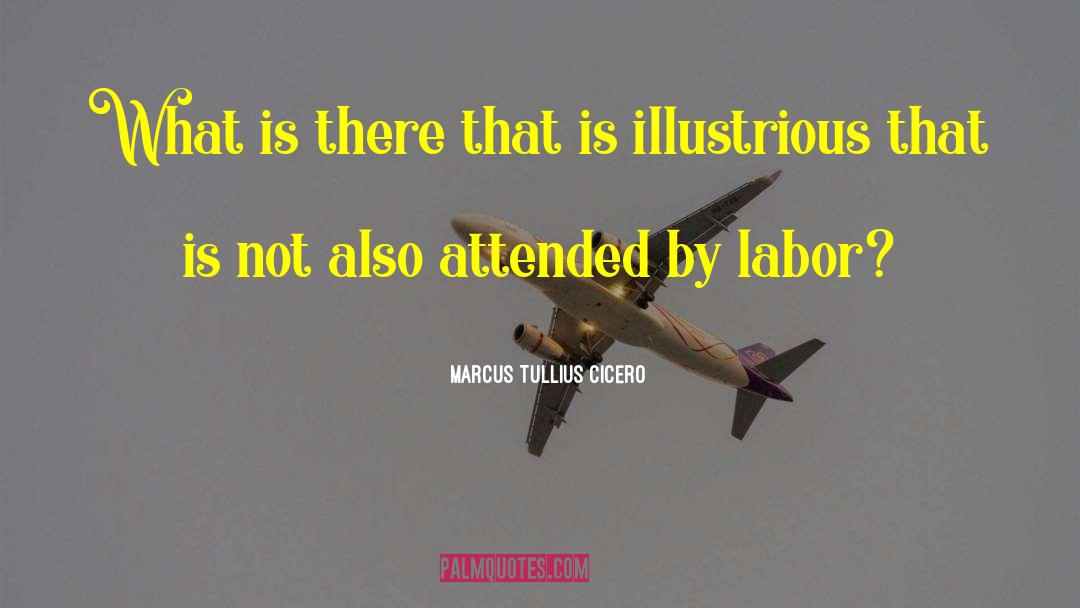 Marcus Tullius Cicero Quotes: What is there that is