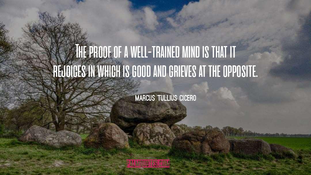 Marcus Tullius Cicero Quotes: The proof of a well-trained