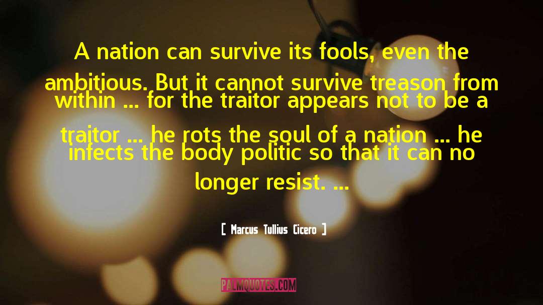 Marcus Tullius Cicero Quotes: A nation can survive its