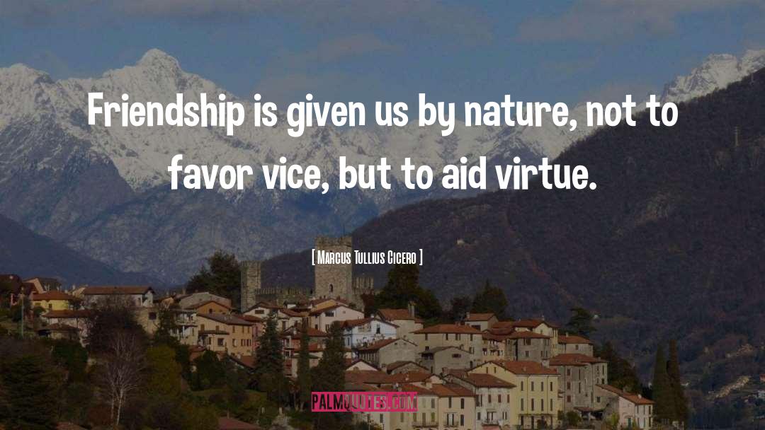 Marcus Tullius Cicero Quotes: Friendship is given us by