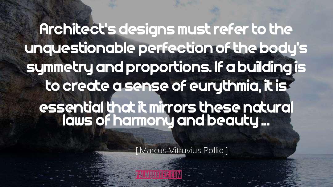 Marcus Vitruvius Pollio Quotes: Architect's designs must refer to