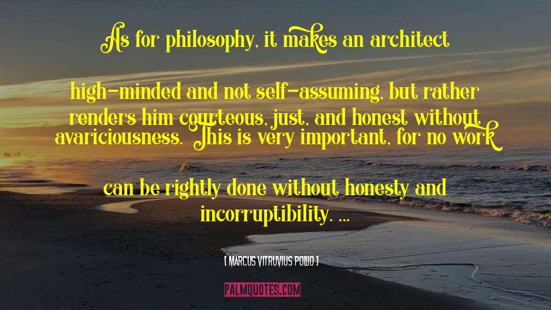 Marcus Vitruvius Pollio Quotes: As for philosophy, it makes