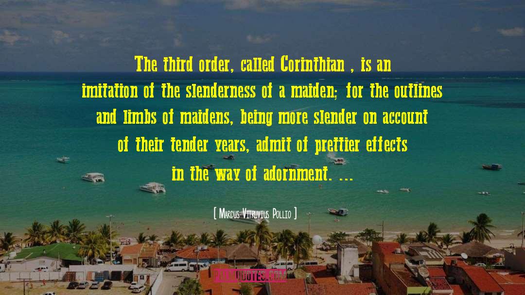 Marcus Vitruvius Pollio Quotes: The third order, called Corinthian