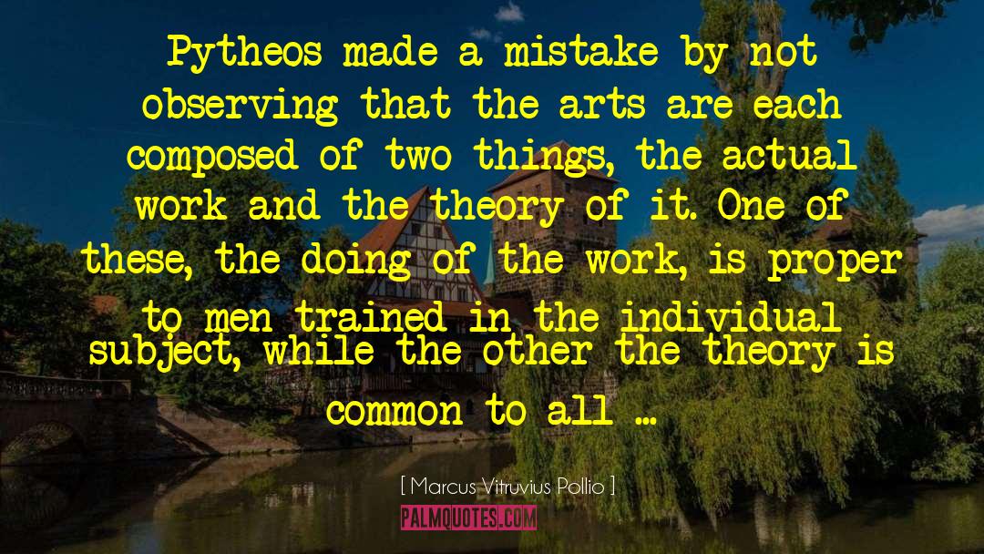 Marcus Vitruvius Pollio Quotes: Pytheos made a mistake by
