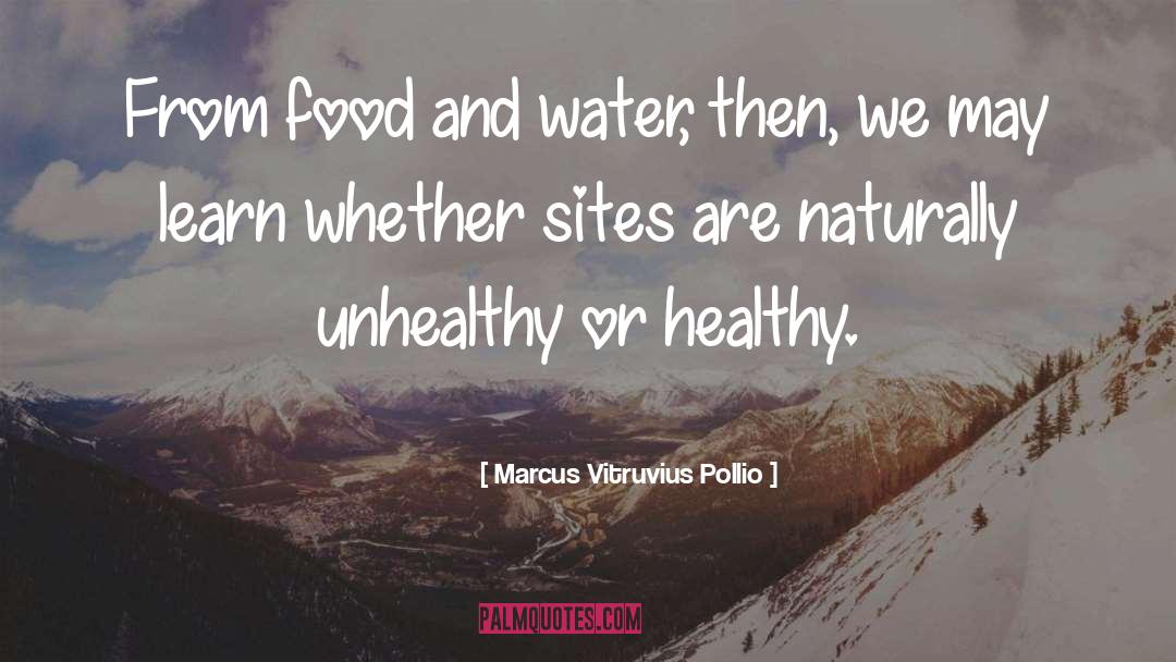 Marcus Vitruvius Pollio Quotes: From food and water, then,