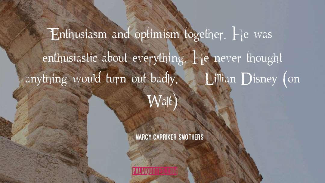 Marcy Carriker Smothers Quotes: Enthusiasm and optimism together. He