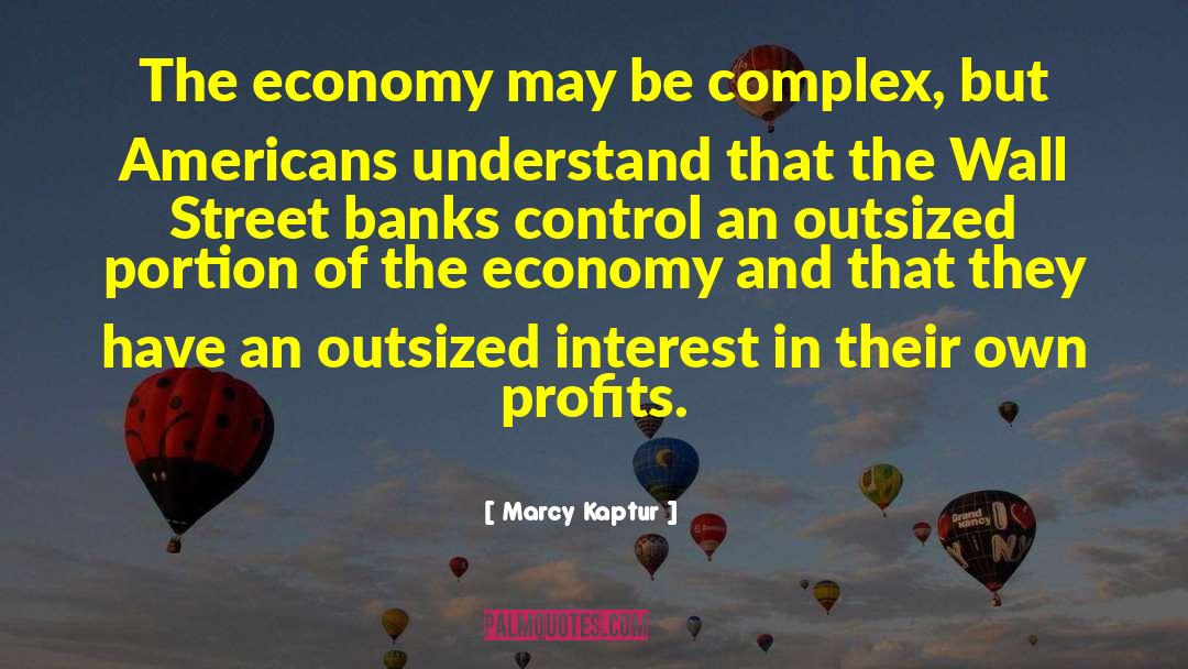 Marcy Kaptur Quotes: The economy may be complex,