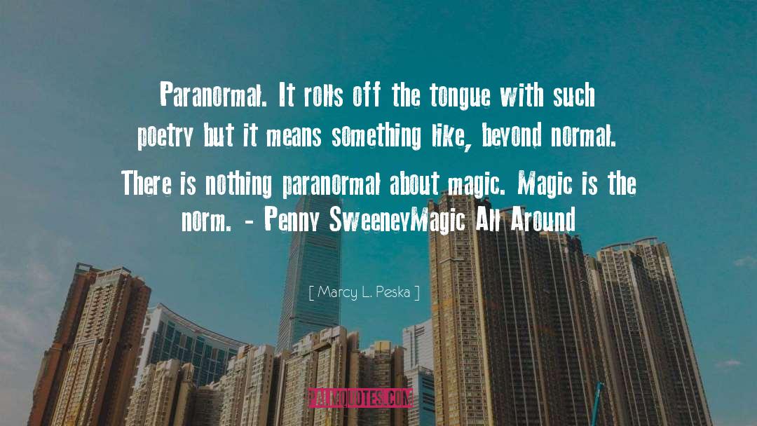 Marcy L. Peska Quotes: Paranormal. It rolls off the