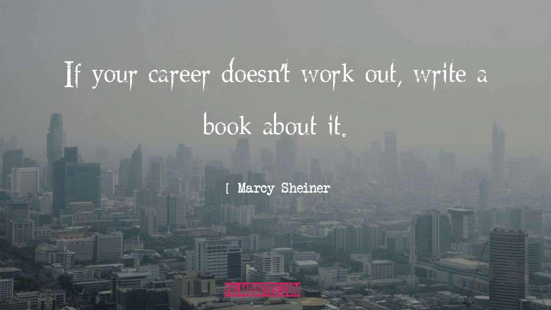 Marcy Sheiner Quotes: If your career doesn't work