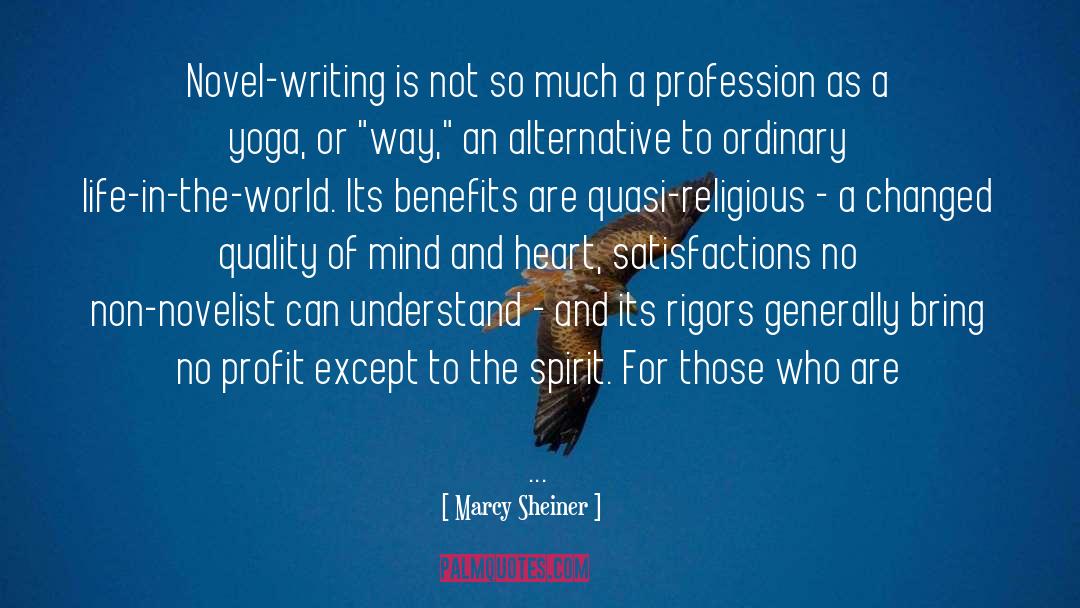 Marcy Sheiner Quotes: Novel-writing is not so much