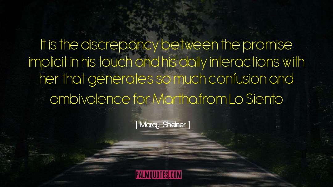 Marcy Sheiner Quotes: It is the discrepancy between