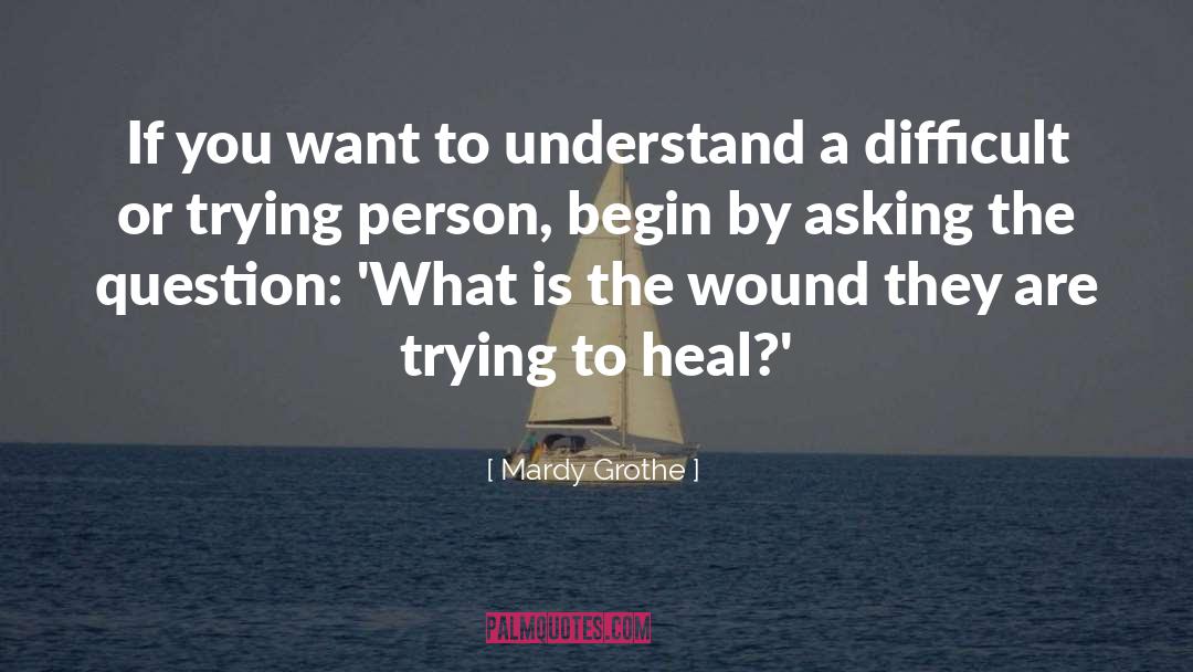 Mardy Grothe Quotes: If you want to understand