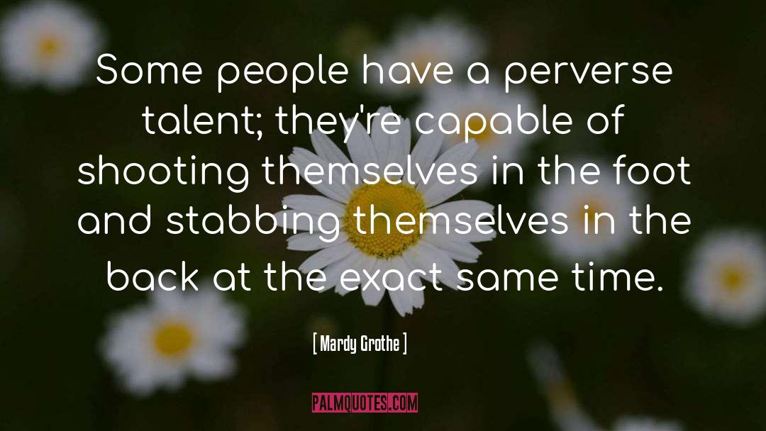 Mardy Grothe Quotes: Some people have a perverse