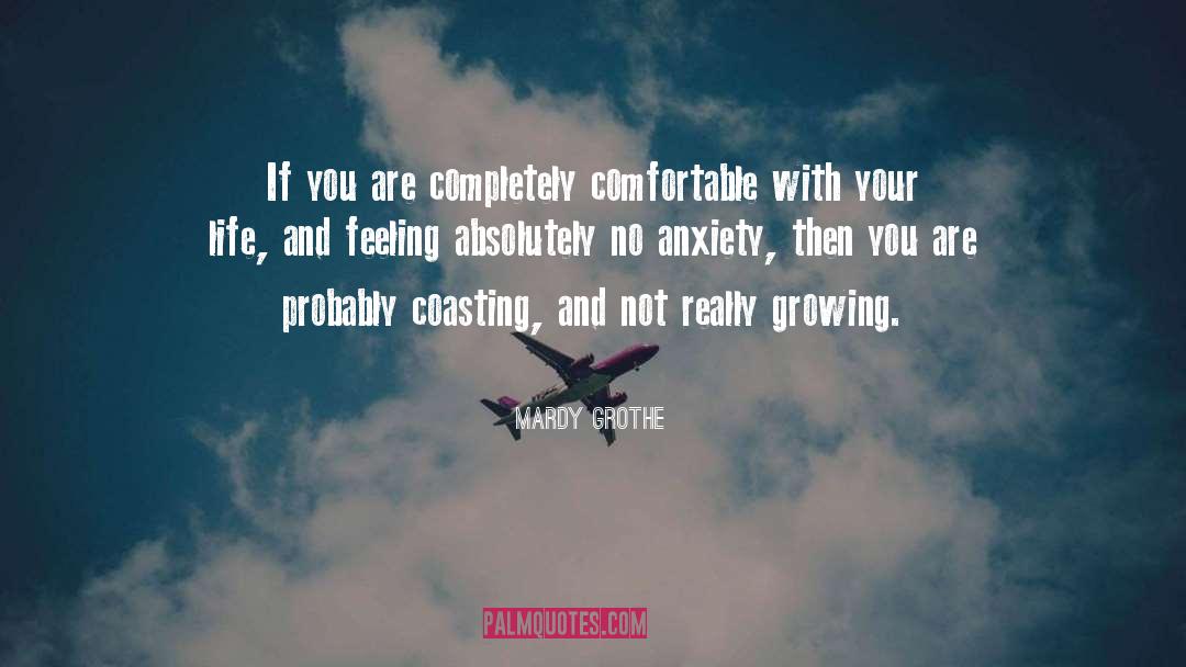 Mardy Grothe Quotes: If you are completely comfortable