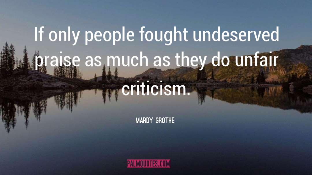 Mardy Grothe Quotes: If only people fought undeserved