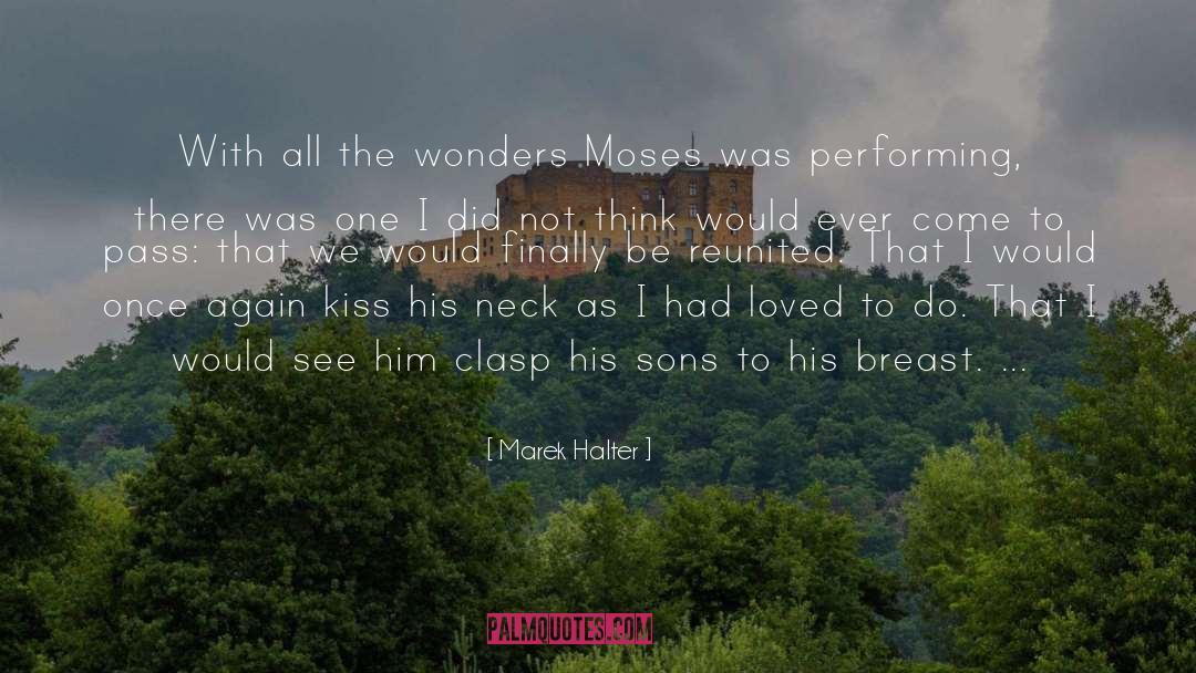 Marek Halter Quotes: With all the wonders Moses