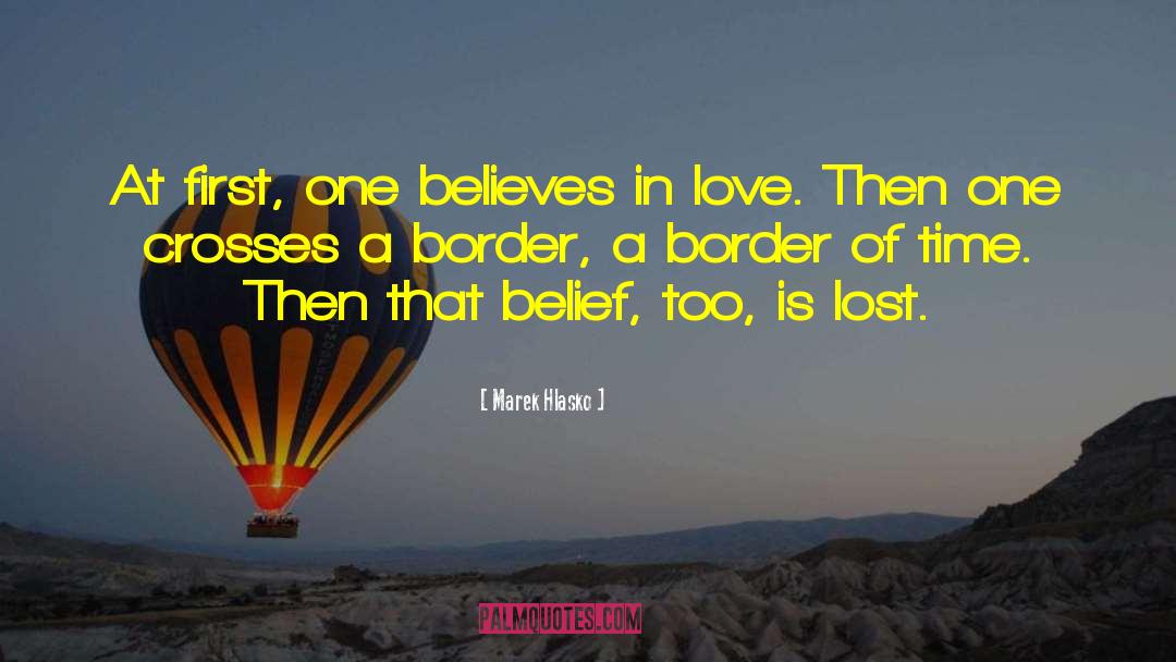 Marek Hlasko Quotes: At first, one believes in