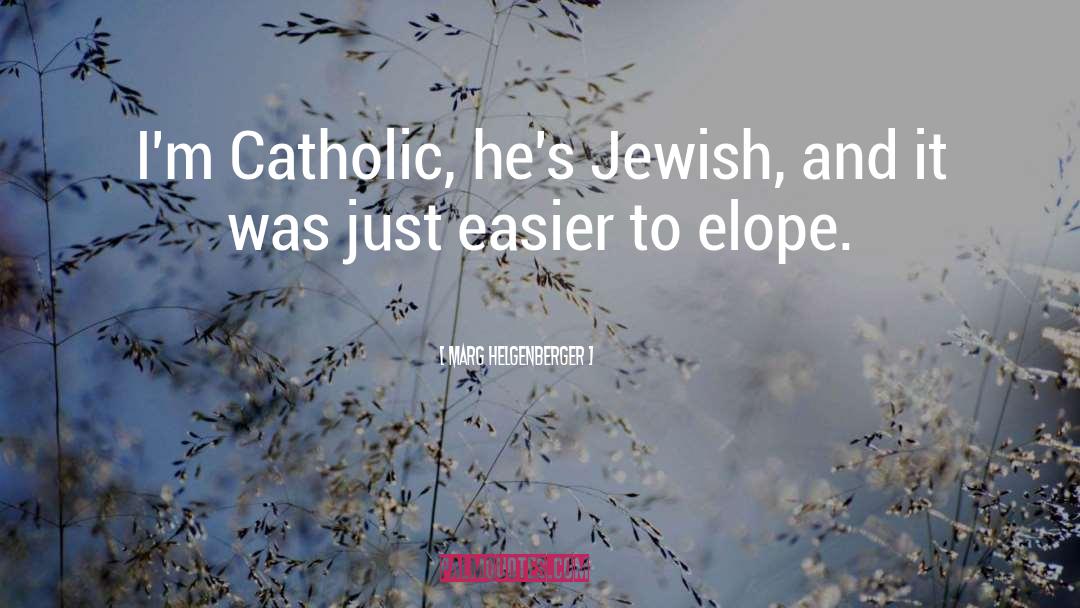 Marg Helgenberger Quotes: I'm Catholic, he's Jewish, and