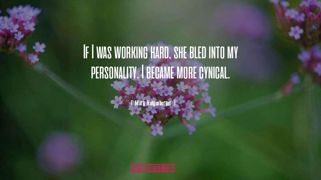 Marg Helgenberger Quotes: If I was working hard,