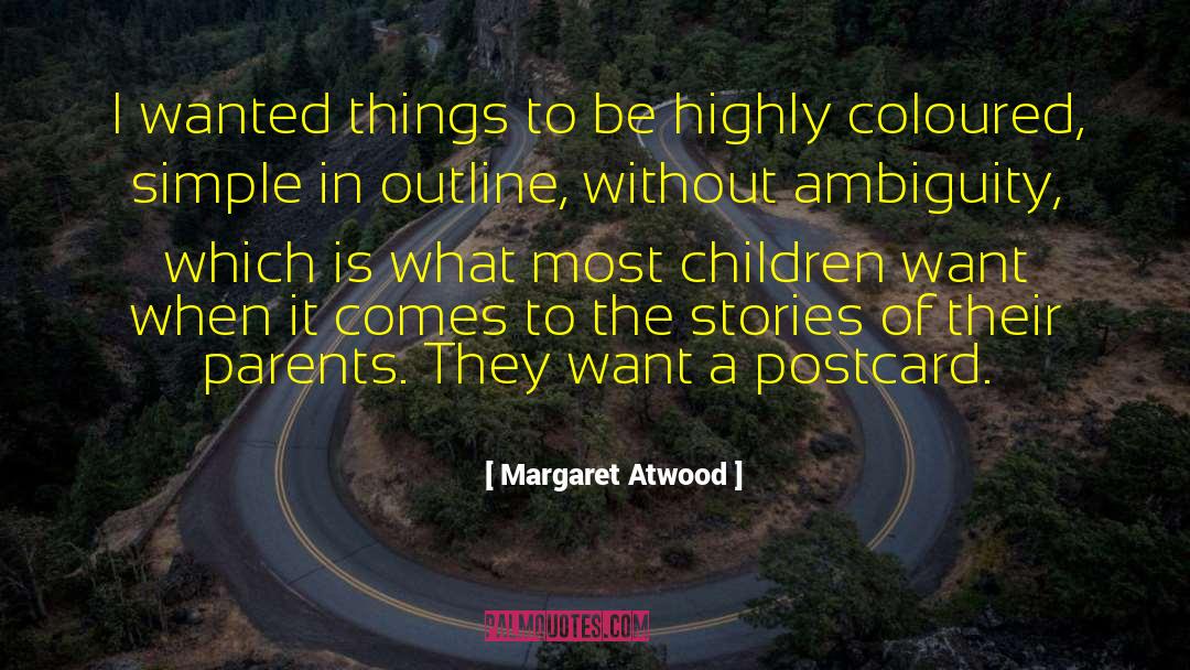 Margaret Atwood Quotes: I wanted things to be