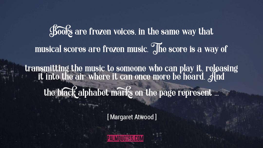 Margaret Atwood Quotes: Books are frozen voices, in