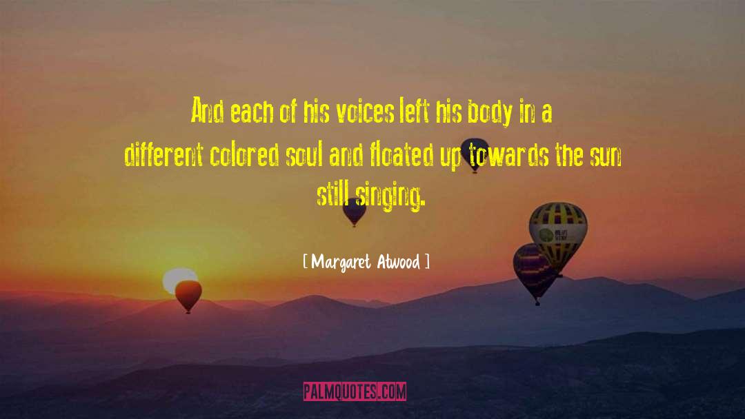 Margaret Atwood Quotes: And each of his voices