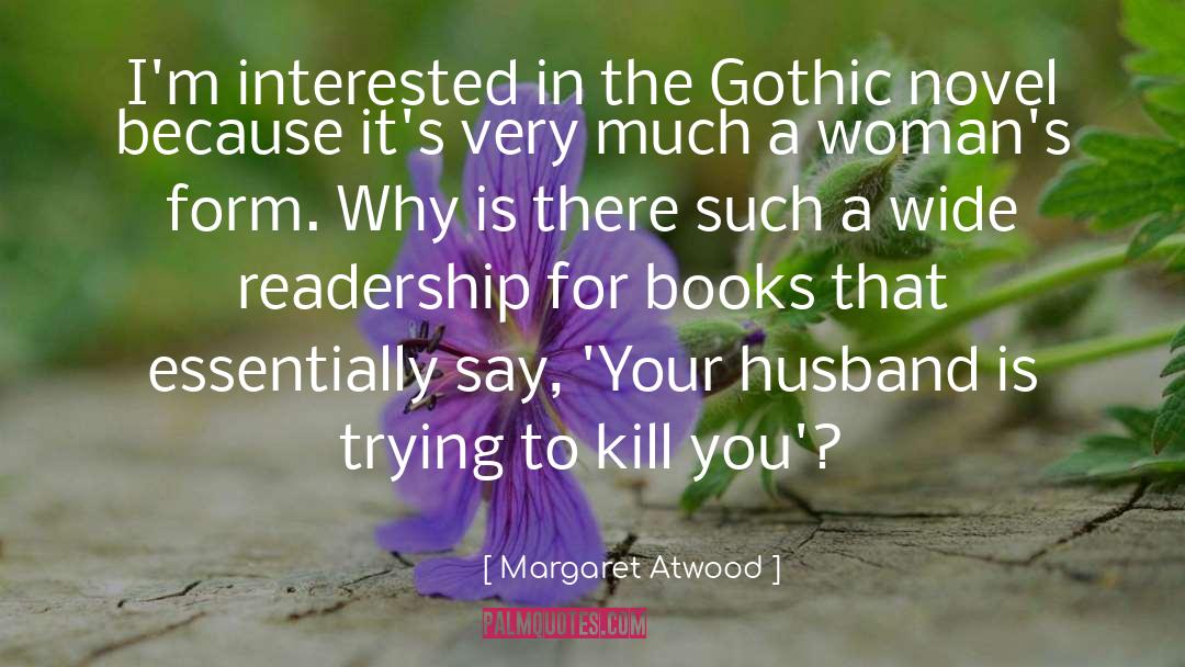 Margaret Atwood Quotes: I'm interested in the Gothic