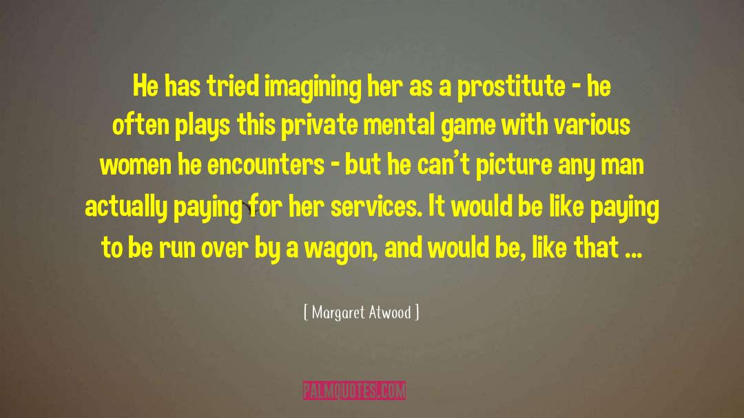 Margaret Atwood Quotes: He has tried imagining her