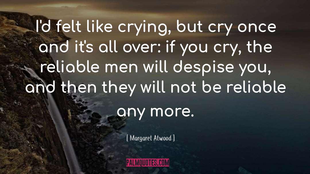 Margaret Atwood Quotes: I'd felt like crying, but